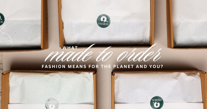 WHAT ‘MADE TO ORDER’ FASHION MEANS FOR THE PLANET AND YOU?