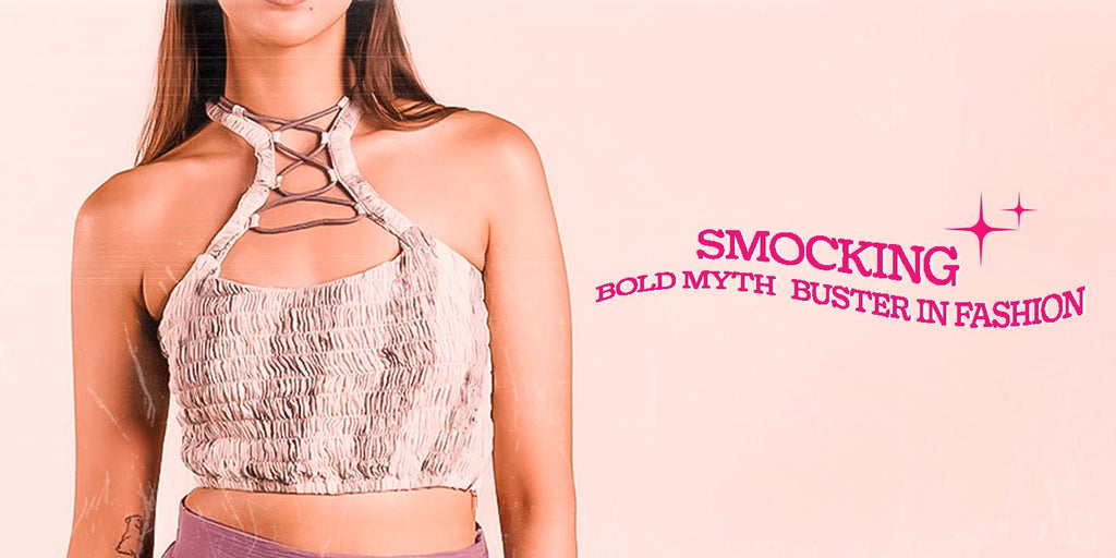 SMOCKING: BOLD MYTH-BUSTER IN FASHION